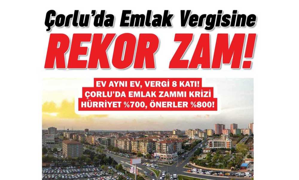 Çorlu'da Emlak Vergisine Rekor Zam