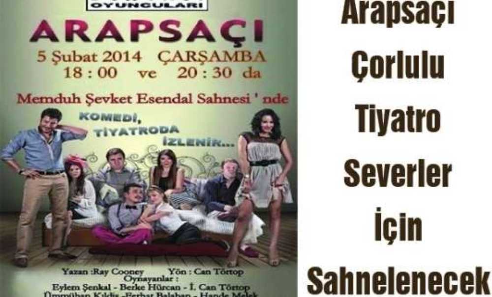 Arapsaçı Çorlulu Tiyatro Severler İçin Sahnelenecek