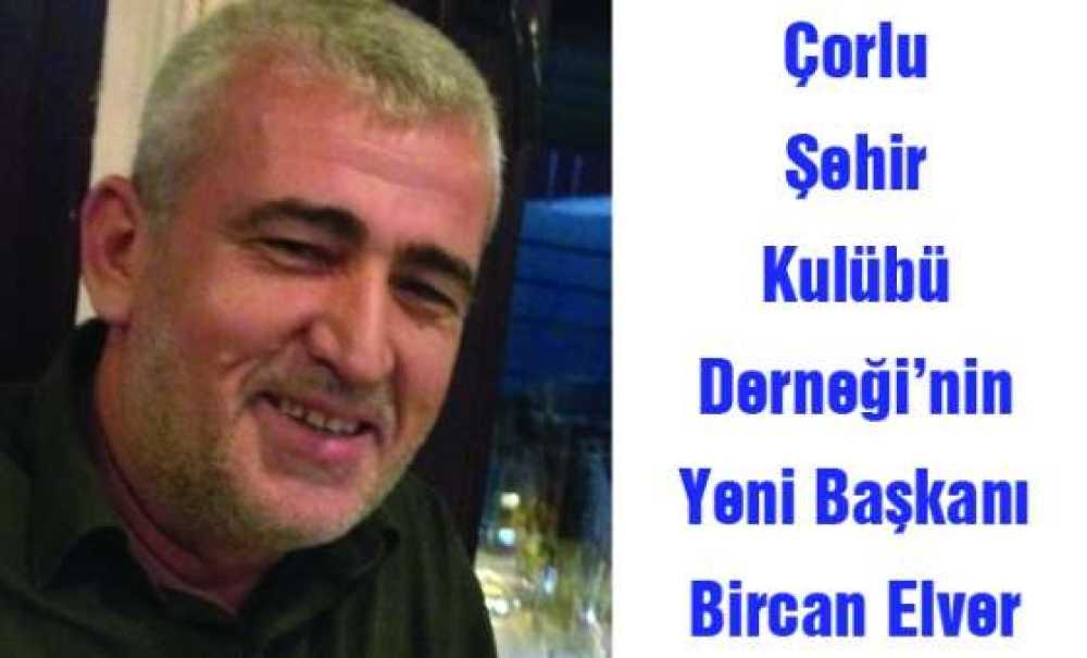Çorlu Şehir Kulübü Derneği`nin Yeni Başkanı Bircan Elver