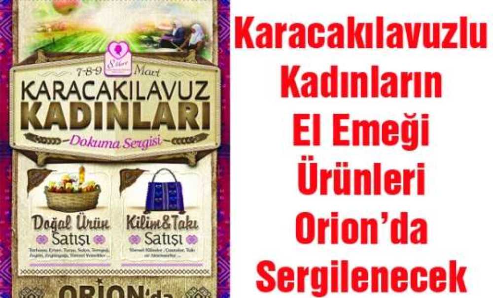 Karacakılavuzlu Kadınların El Emeği Ürünleri Orion`da Sergilenecek