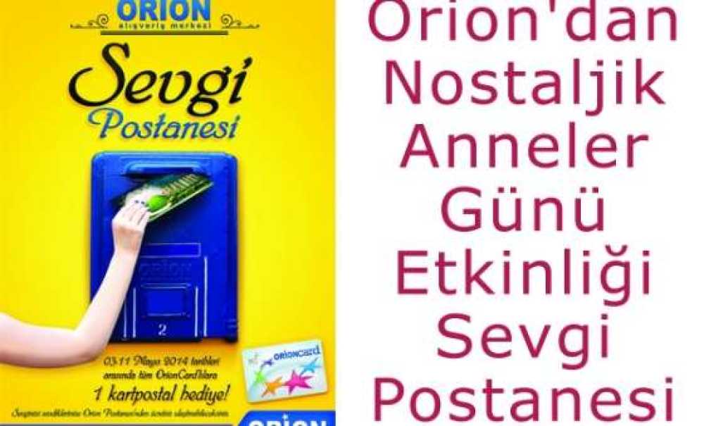 Orion'dan Nostaljik Anneler Günü Etkinliği ‘Sevgi Postanesi'