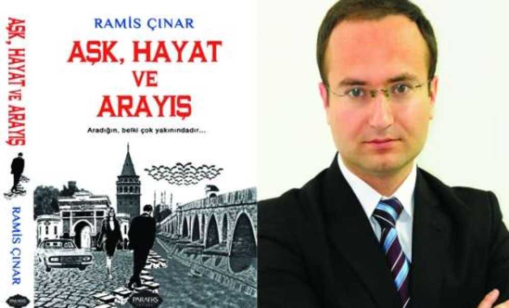 Ramis Çınar'ın Yeni Romanı Aşk, Hayat Ve Arayış Yayınlandı