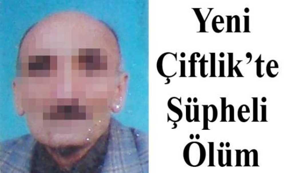 Yeniçiftlik'te Şüpheli Ölüm