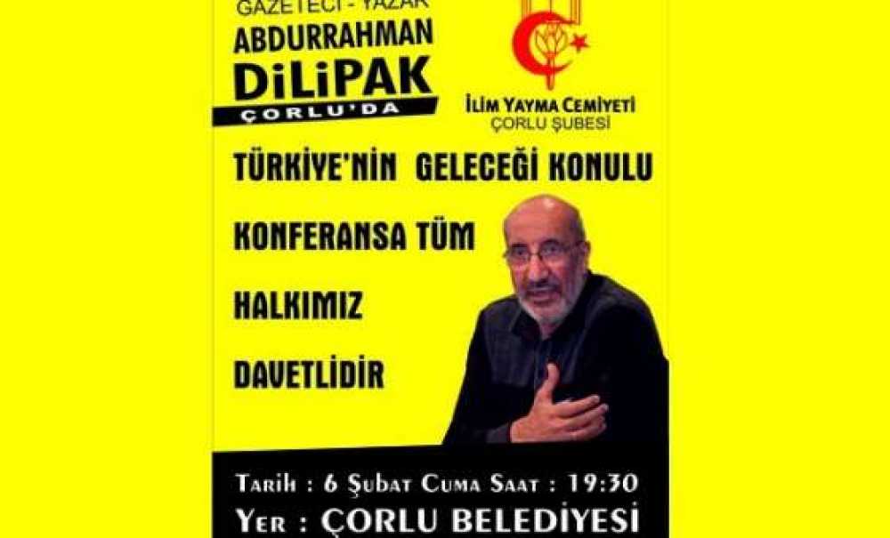 Abdurrahman Dilipak Çorlu`ya Geliyor