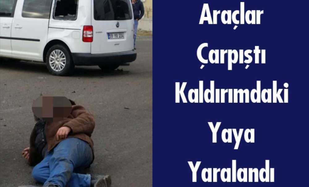Araçlar Çarpıştı Kaldırımdaki Yaya Yaralandı