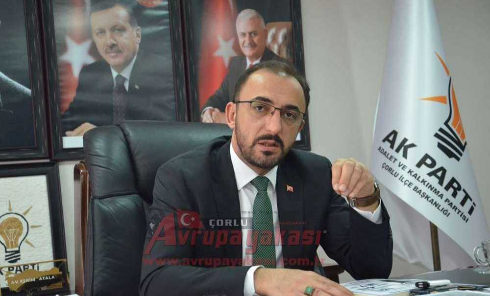Ak Parti Çorlu İlçe Başkanı Av. Kerim Atalay: “Çorlu'ya Yazık Ediliyor”
