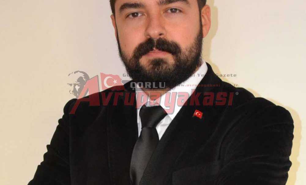 Milliyetçi Hareket Partisi Çorlu İlçe Başkanı Av. Barış Tırpan: “Yegane Dayanağımız Milletimizin Sağduyusudur”