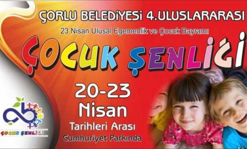Çorlu Belediyesinin 4. Uluslararası Çocuk Şenliği Başlıyor