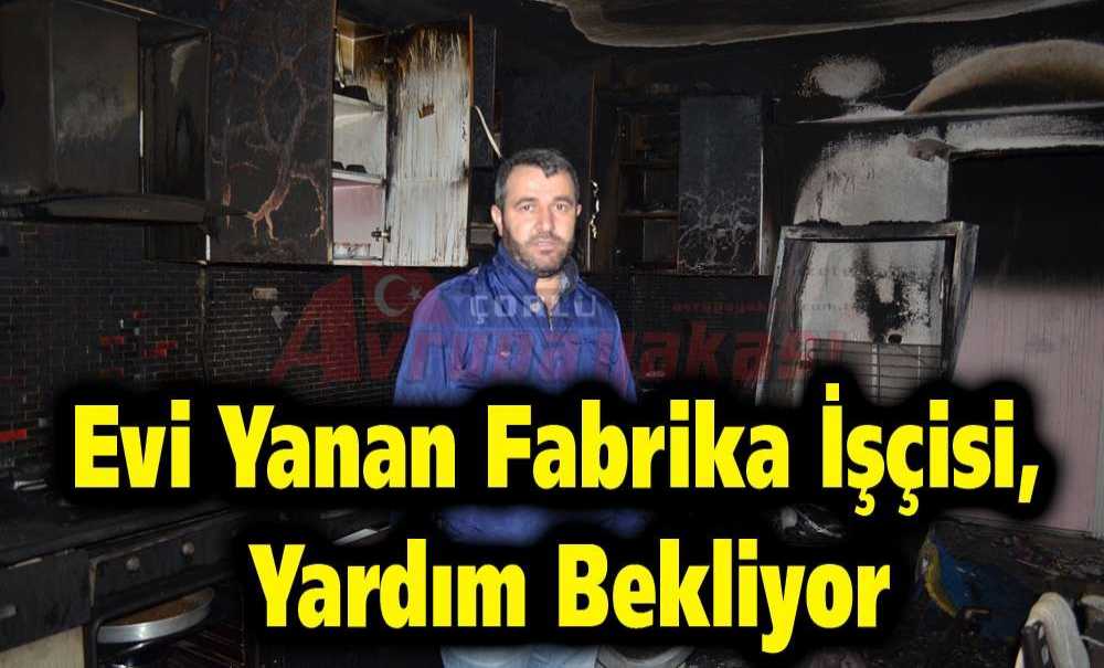 Evi Yanan Fabrika İşçisi, Yardım Bekliyor