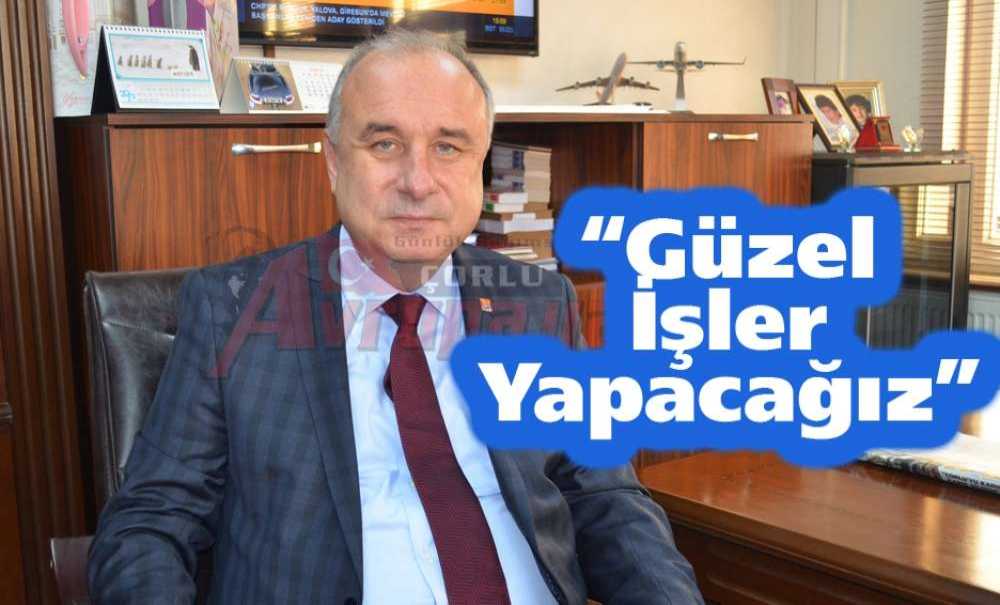 “Güzel İşler Yapacağız”
