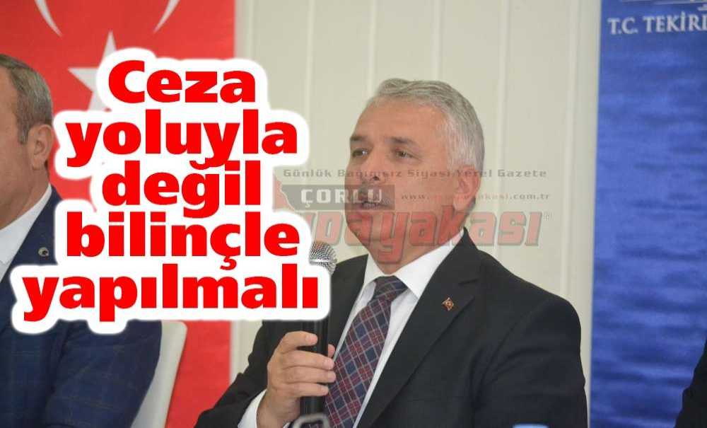 “Ceza Yoluyla Değil Bilinçle Yapılmalı”