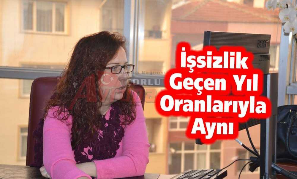 “İşsizlik Geçen Yıl Oranlarıyla Aynı”