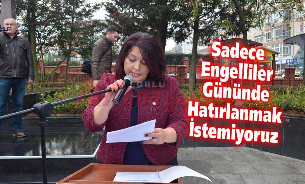“Sadece Engelliler Gününde Hatırlanmak İstemiyoruz”