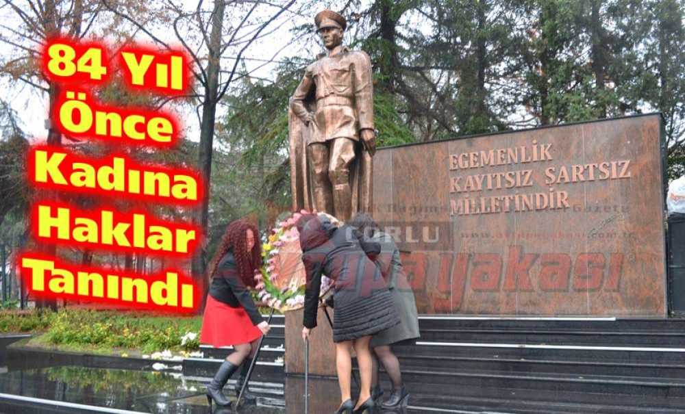 “84 Yıl Önce Kadına Haklar Tanındı”