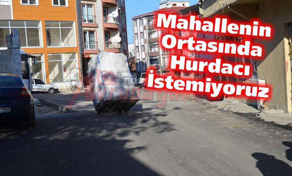 “Mahallenin Ortasında Hurdacı İstemiyoruz”