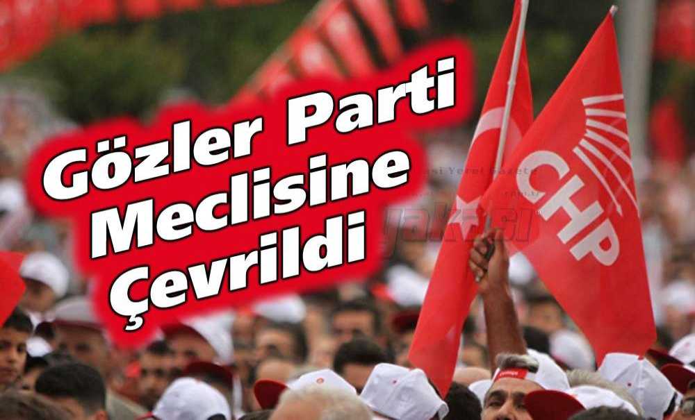 Gözler Parti Meclisine Çevrildi
