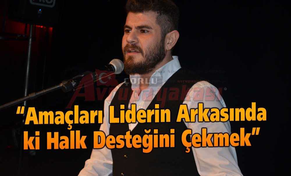 “Amaçları Liderin Arkasında Ki Halk Desteğini Çekmek”