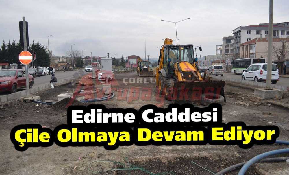 Edirne Caddesi Çile Olmaya Devam Ediyor
