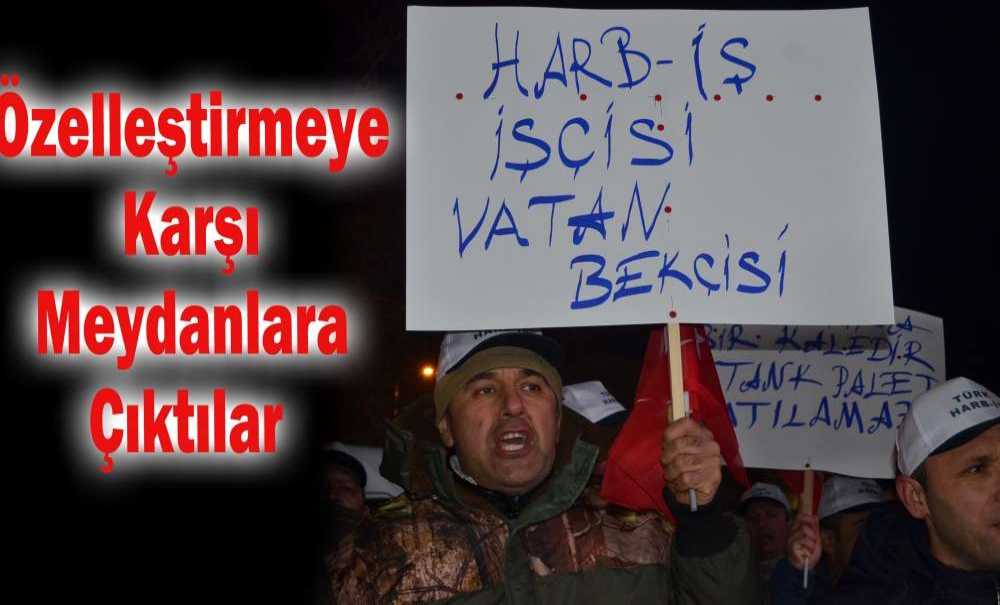 Özelleştirmeye Karşı Meydanlara Çıktılar