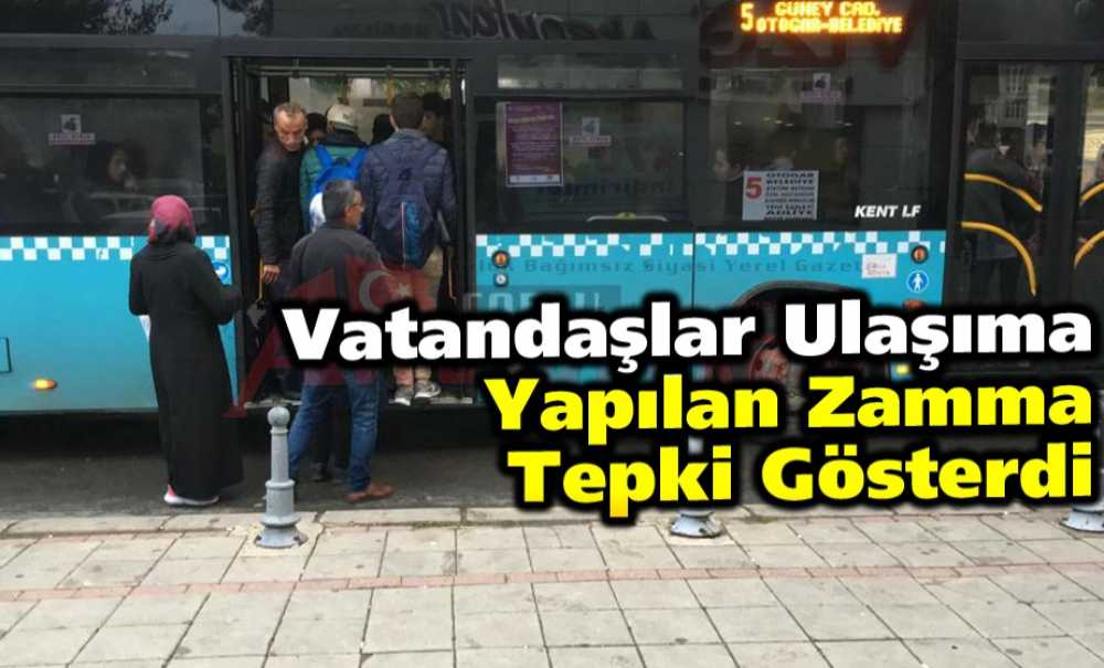 Vatandaşlar Ulaşıma Yapılan Zamma Tepki Gösterdi