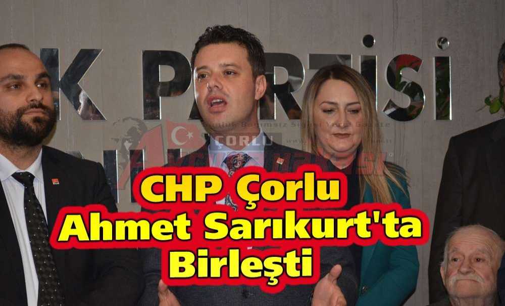 Chp Çorlu Ahmet Sarıkurt'ta Birleşti