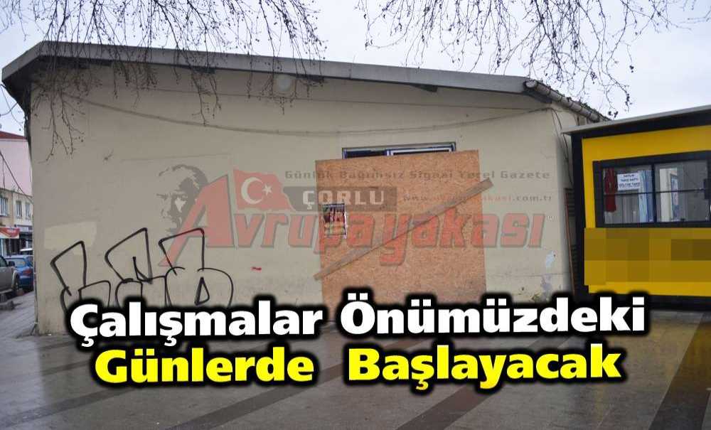“Çalışmalar Önümüzdeki Günlerde Başlayacak”