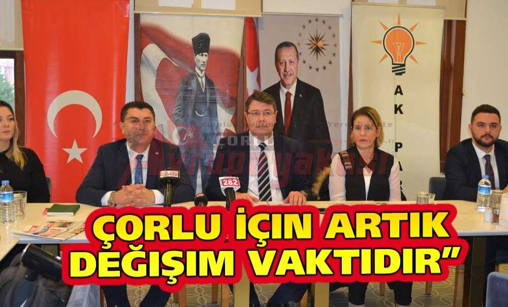 “Çorlu İçin Artık Değişim Vaktidir”
