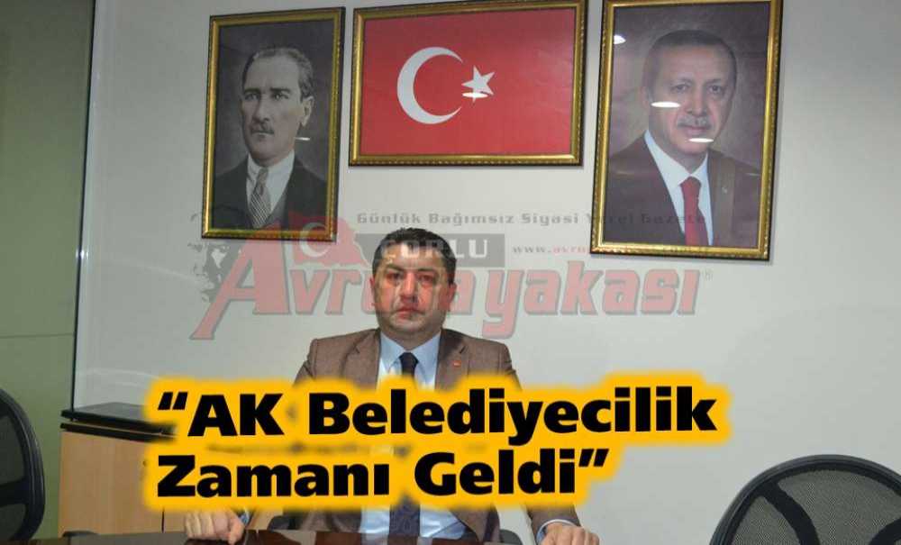 “Ak Belediyecilik Zamanı Geldi”