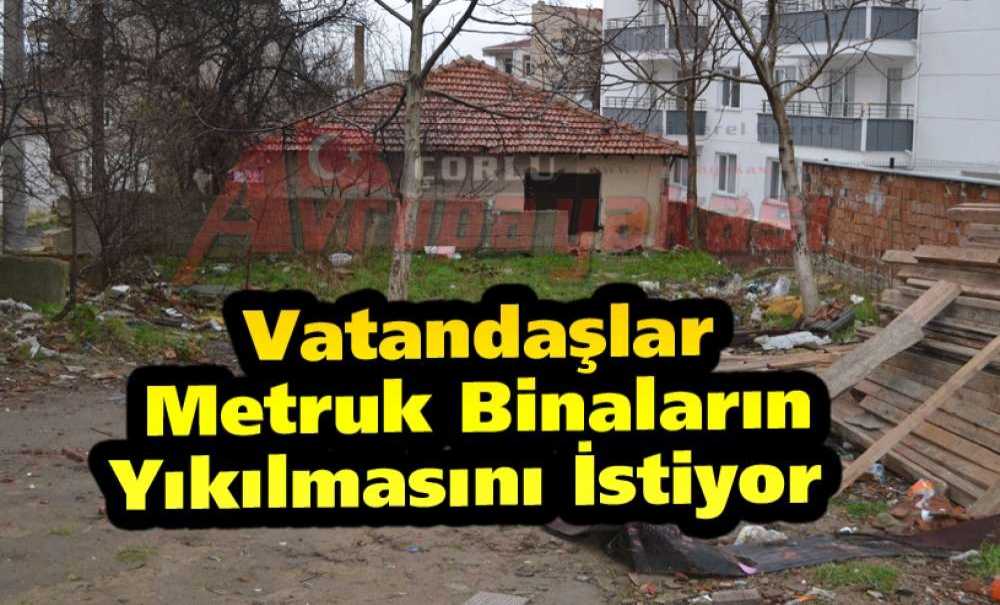 Vatandaşlar Metruk Binaların Yıkılmasını İstiyor