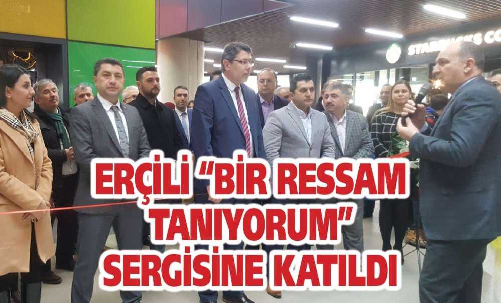 Erçili “Bir Ressam Tanıyorum” Sergisine Katıldı