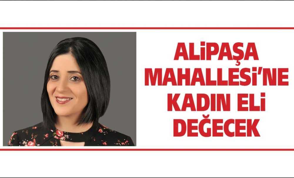 Alipaşa Mahallesi'ne Kadın Eli Değecek