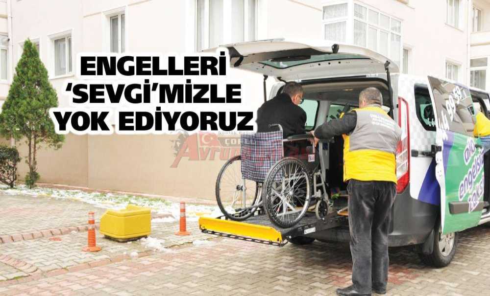 Engelleri ‘Sevgi'mizle Yok Ediyoruz