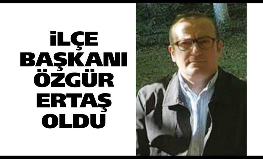 İlçe Başkanı Özgür Ertaş Oldu