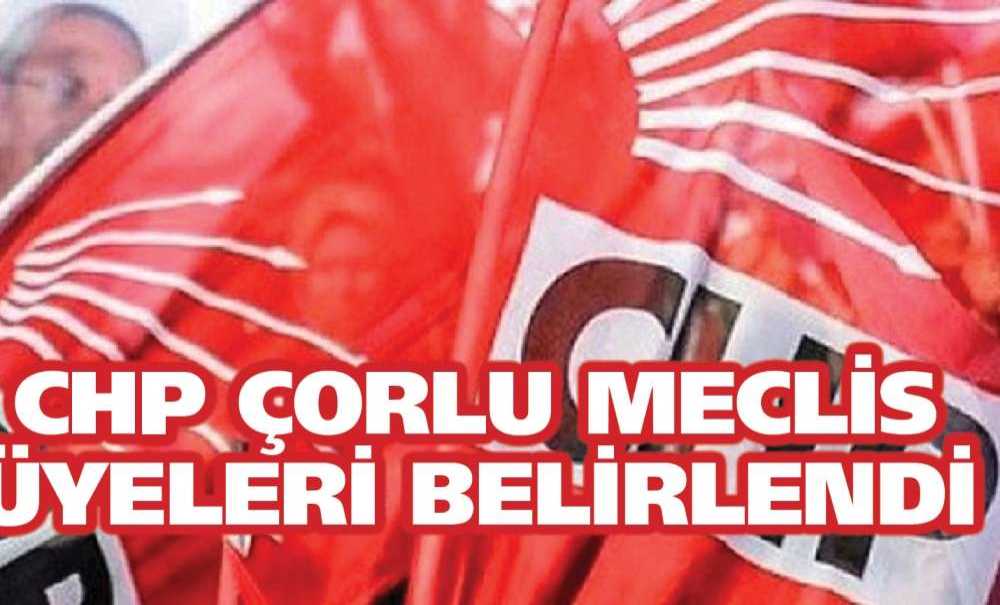 Chp Çorlu Meclis Üyeleri Belirlendi