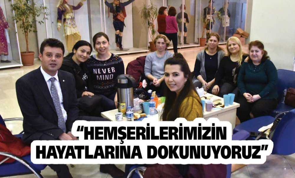 “Hemşerilerimizin Hayatlarına Dokunuyoruz”