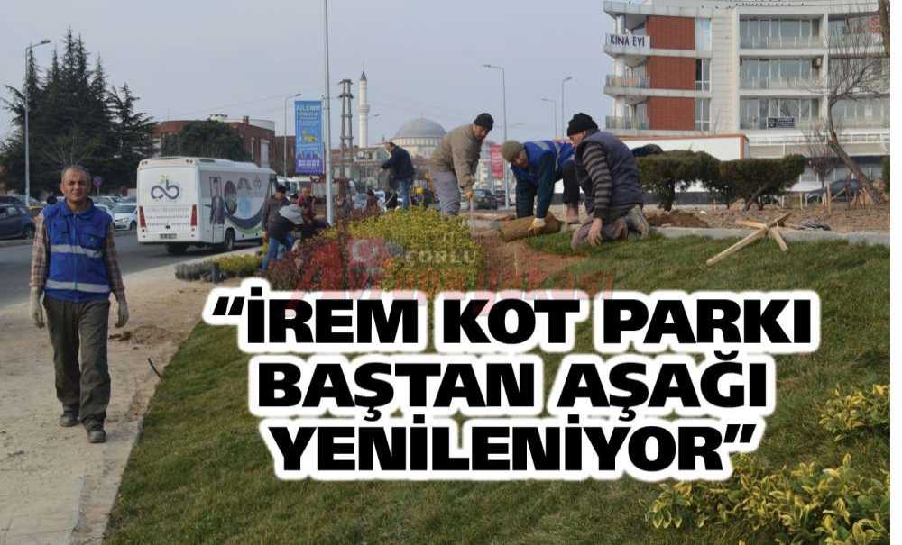 “İrem Kot Parkı Baştan Aşağı Yenileniyor”