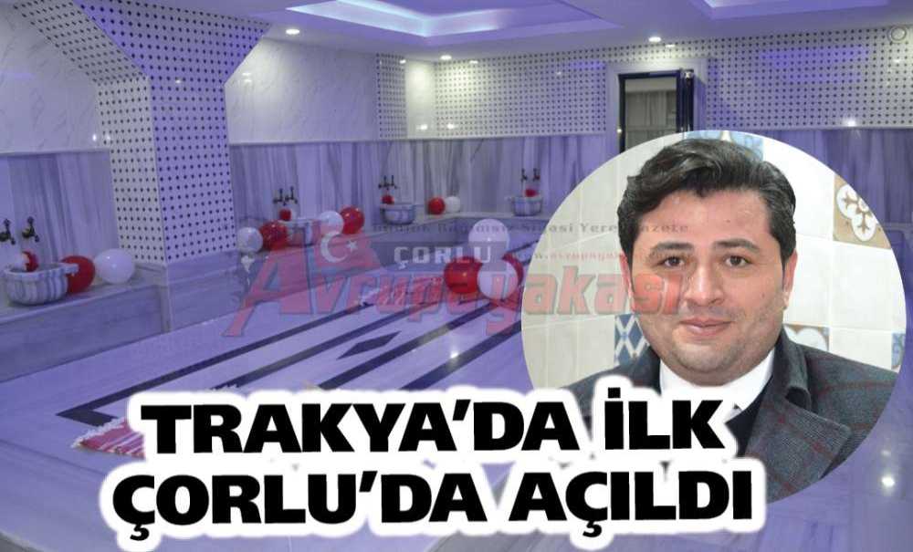 Trakya'da İlk Çorlu'da Açıldı