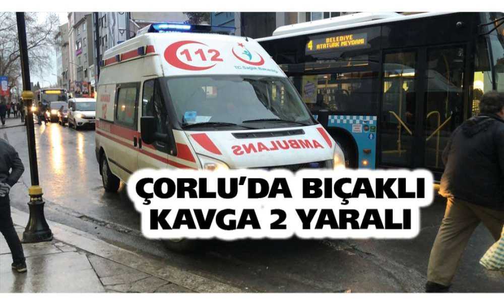 Çorlu'da Bıçaklı Kavga: 2 Yaralı