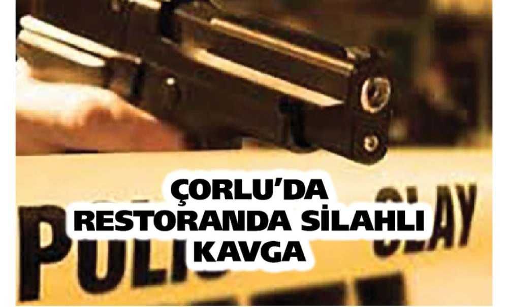 Çorlu'da Restoranda Silahlı Kavga