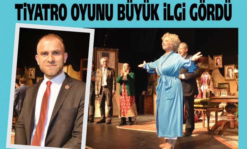 Tiyatro Oyunu Büyük İlgi Gördü