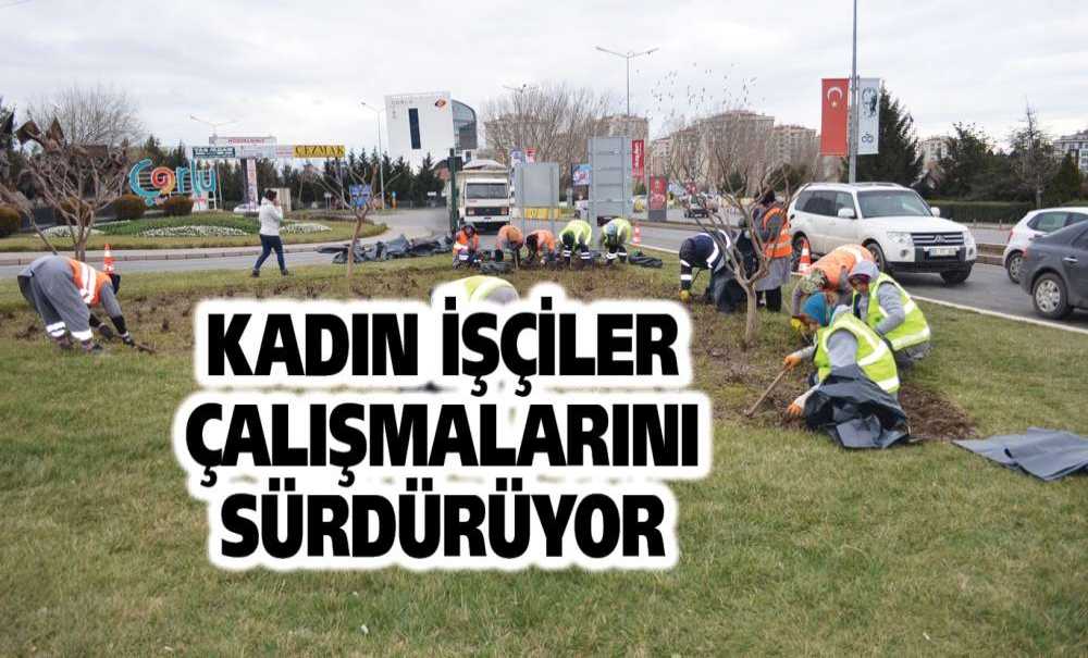 Kadın İşçiler Çalışmalarını Sürdürüyor