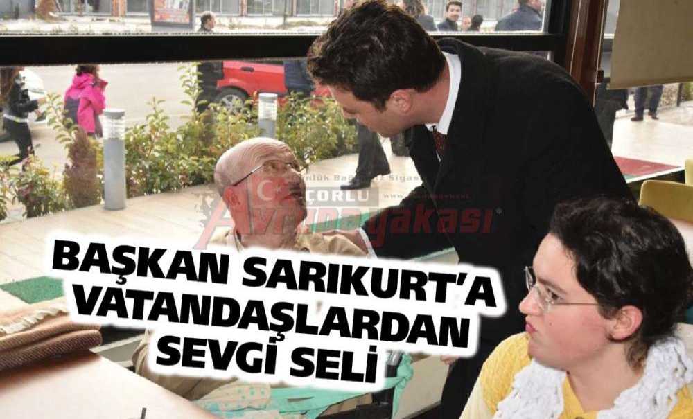 Başkan Sarıkurt'a Vatandaşlardan Sevgi Seli