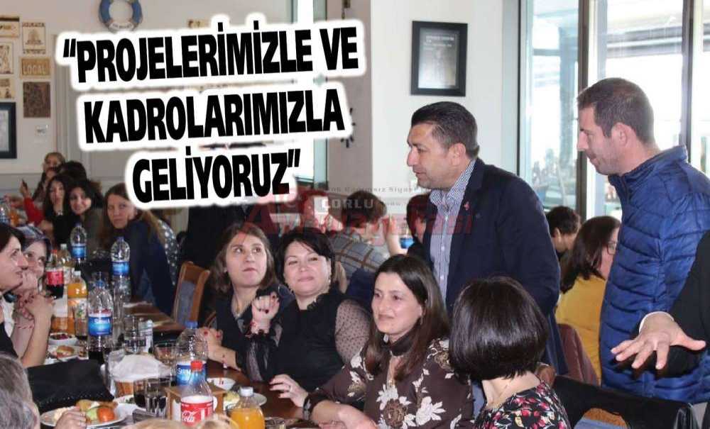 “Projelerimizle Ve Kadrolarımızla Geliyoruz”