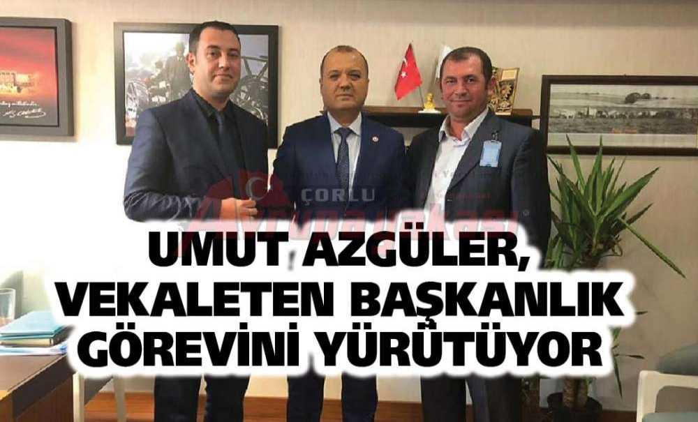 Umut Azgüler, Vekaleten Başkanlık Görevini Yürütüyor