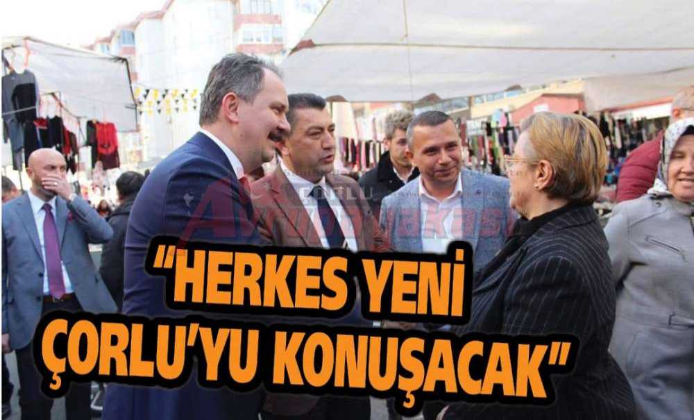 “Herkes Yeni Çorlu'yu Konuşacak”