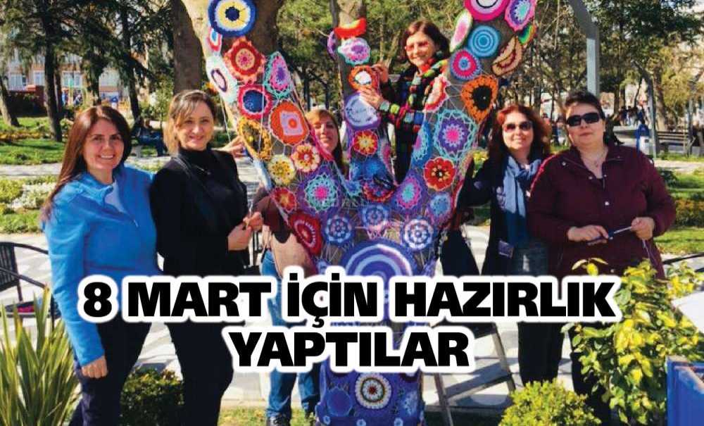 8 Mart İçin Hazırlık Yaptılar