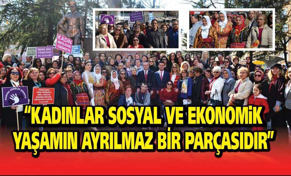 “Kadınlar Sosyal Ve Ekonomik Yaşamın Ayrılmaz Bir Parçasıdır”