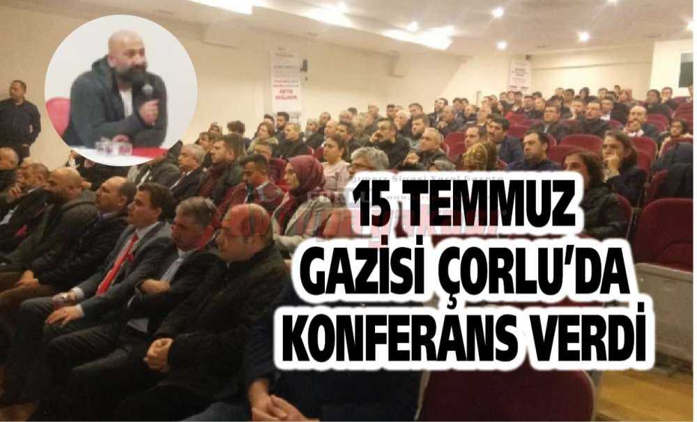 15 Temmuz Gazisi Çorlu'da Konferans Verdi