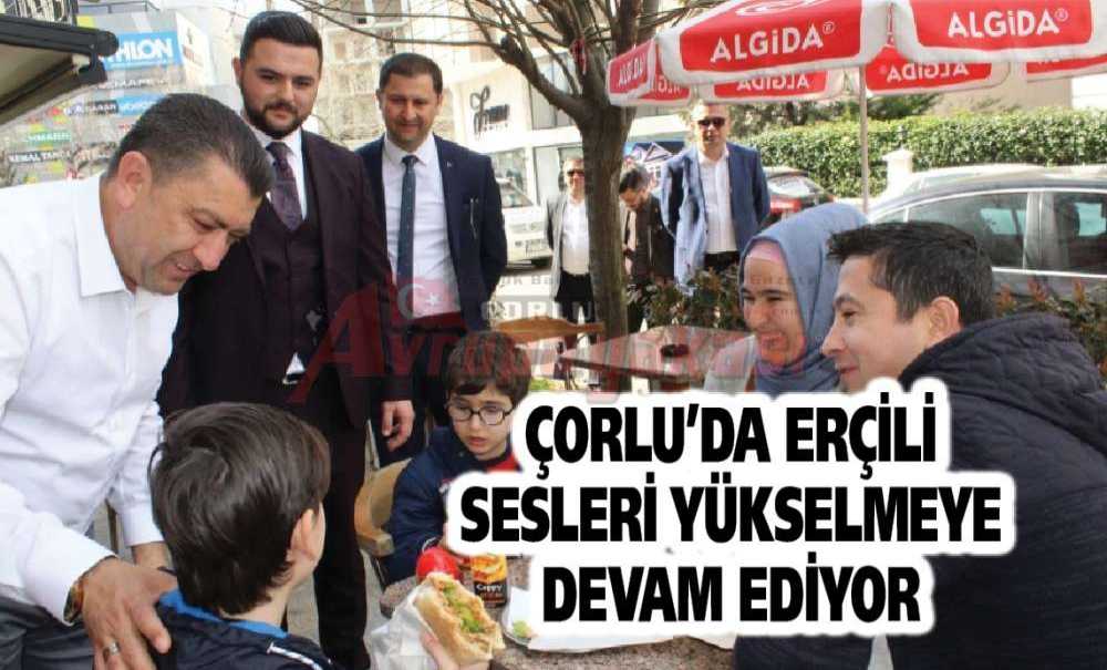 Çorlu'da Erçili Sesleri Yükselmeye Devam Ediyor