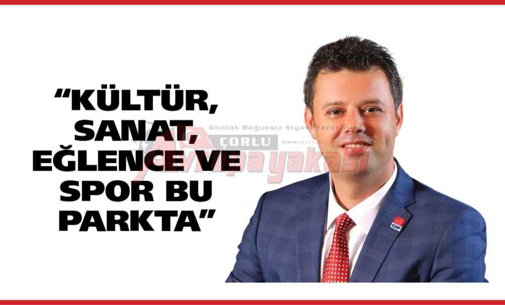 “Kültür, Sanat, Eğlence Ve Spor Bu Parkta”